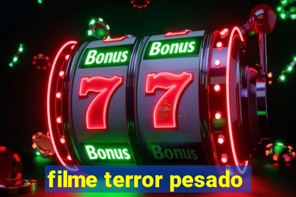 filme terror pesado